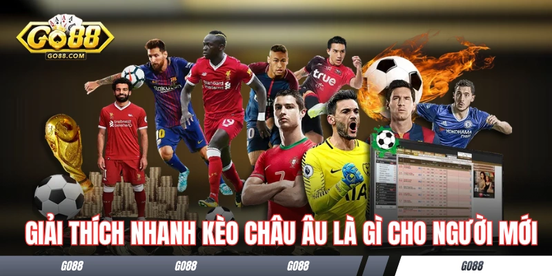 Giải thích nhanh kèo châu Âu là gì cho người mới