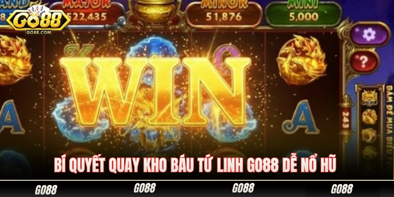 Kinh nghiệm quay kho báu tứ linh Go88 dễ trúng hũ lớn 